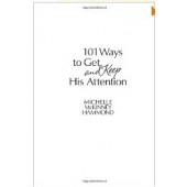 101 Ways To Get And Keep His Attention by Michelle McKinney Hammond 